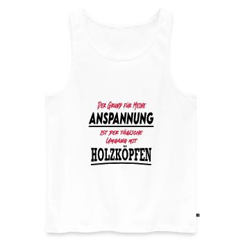 Sprüche Umgang Holzkopf Holzköpfe - Männer Premium Bio Tank Top - Weiß - Vorne - Michal (187cm)