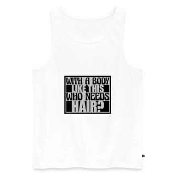 Who Needs Hair Spruch - Männer Premium Bio Tank Top - Weiß - Vorne - Michal (187cm)