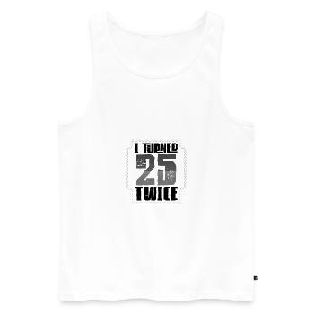 50th Birthday Gifts I Turned 25 Twice Birthday - Men's Premium Organic Tank Top - white - Front - AI Model Male 178 light (178cm)