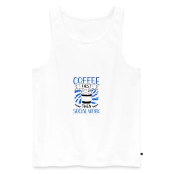 Social Worker Gift Coffee First then Social Work - Men's Premium Organic Tank Top - white - Front - AI Model Male 178 light (178cm)