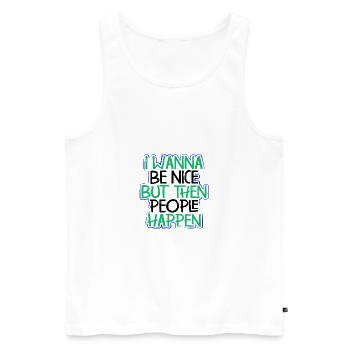 Sarcasm Wanna Be Nice Then People Happen Funny - Men's Premium Organic Tank Top - white - Front - AI Model Male 178 light (178cm)