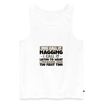 You Call It Nagging Listen to What I Said 1st - Men's Premium Organic Tank Top - white - Front - AI Model Male 178 light (178cm)