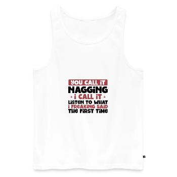 You Call It Nagging Listen to What I Said 1st - Men's Premium Organic Tank Top - white - Front - AI Model Male 178 light (178cm)