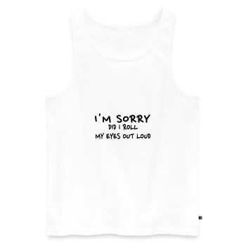 Sarkastisches Geschenk Entschuldigung, habe ich meine Augen laut verdreht - Männer Premium Bio Tank Top - Weiß - Vorne - Michal (187cm)