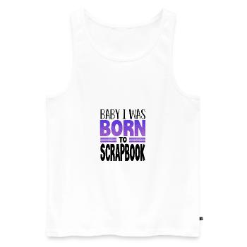 Scrapbooker Geschenk Baby Ich wurde geboren, um Scrapbook - Männer Premium Bio Tank Top - Weiß - Vorne - Michal (187cm)