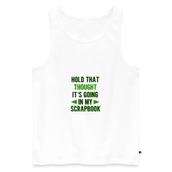 Scrapbooker Gifts Hold That Thought Going In - Men's Premium Organic Tank Top - white - Front - Michal (187cm)