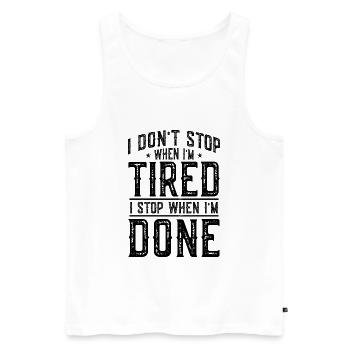 I DONT STOP WHEN IM TIRED I STOP WHEN IM DONE - Männer Premium Bio Tank Top - Weiß - Vorne - AI Model Male 178 light (178cm)