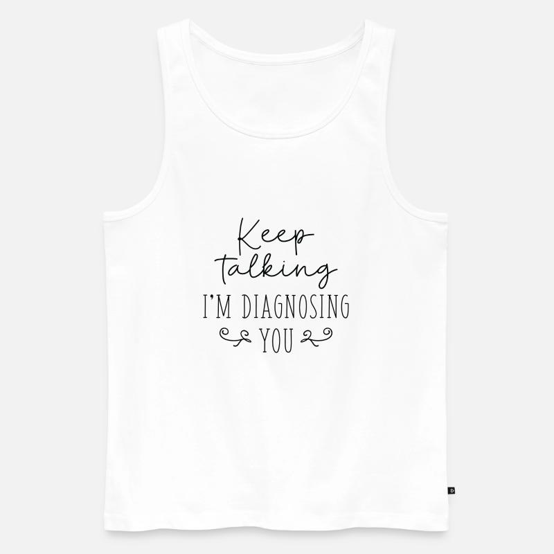 Keep Talking I'm Diagnosing You - Männer Premium Bio Tank Top - Weiß
