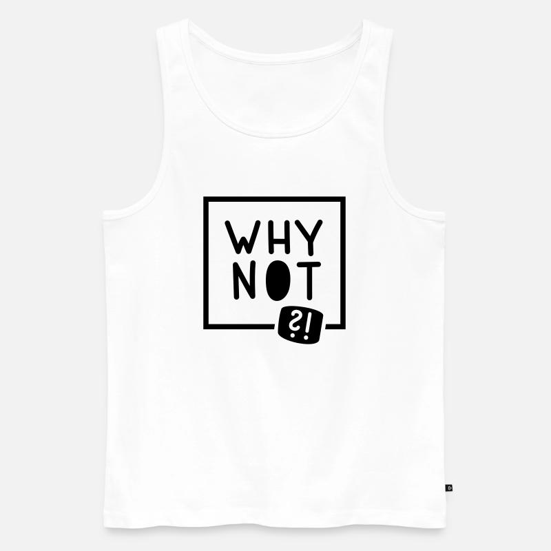 Why not?! - Männer Premium Bio Tank Top - Weiß