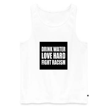 drink water love hard fight racism - Men's Premium Organic Tank Top - white - Front - AI Model Male 178 light (178cm)
