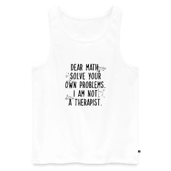 Dear Math, Solve Your Own Problem - Men's Premium Organic Tank Top - white - Front - Michal (187cm)