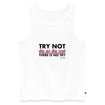 Try Not do or do not there is no try - Men's Premium Organic Tank Top - white - Front - AI Model Male 178 light (178cm)