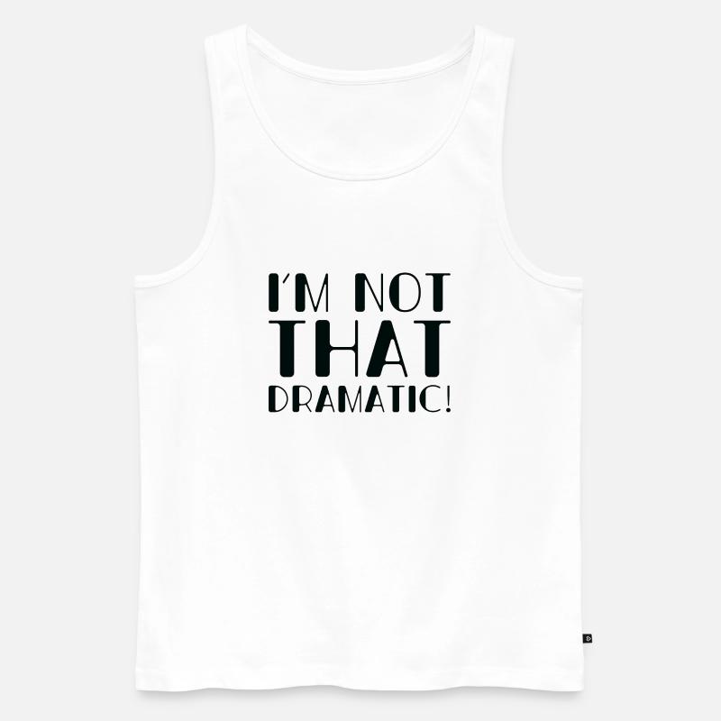 Ich bin nicht so dramatisch - Männer Premium Bio Tank Top - Weiß