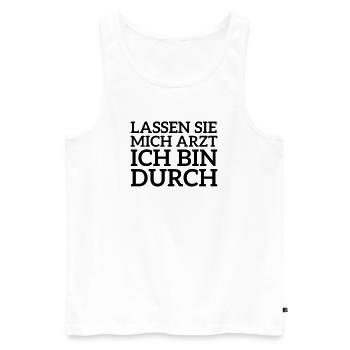 Lassen Sie mich Arzt ich bin durch Spruch - Männer Premium Bio Tank Top - Weiß - Vorne - Michal (187cm)