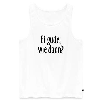 Ei gude, wie dann? Hessischer Spruch - Männer Premium Bio Tank Top - Weiß - Vorne - Michal (187cm)