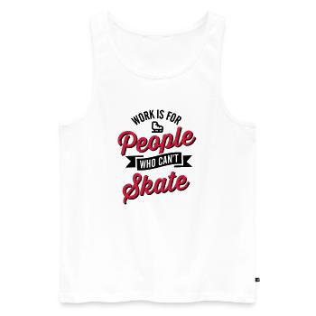 Work is for people who can't ice skate - Men's Premium Organic Tank Top - white - Front - Michal (187cm)