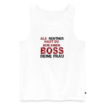 Als Rentner hast du nur einen Boss - deine Frau - Männer Premium Bio Tank Top - Weiß - Vorne - Michal (187cm)