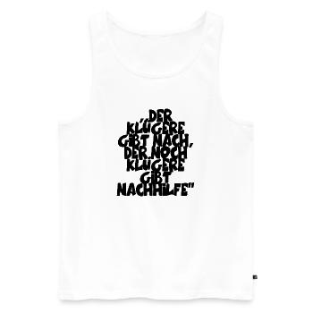 ,,Der Klügere gibt nach, der noch Klügere gibt... - Männer Premium Bio Tank Top - Weiß - Vorne - Michal (187cm)