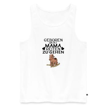 Geboren um mit Mama reiten zu gehen - Männer Premium Bio Tank Top - Weiß - Vorne - Michal (187cm)