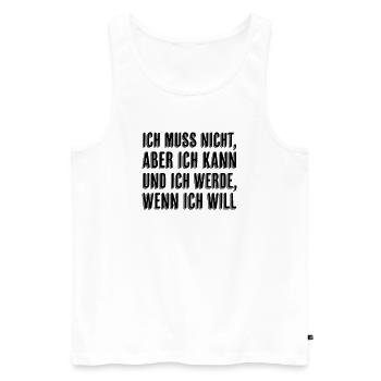 Ich muss nicht aber ich kann wenn ich will - Männer Premium Bio Tank Top - Weiß - Vorne - Michal (187cm)