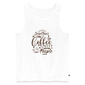 Sometimes I like Coffee more than People Kaffee - Männer Premium Bio Tank Top - Weiß - Vorne - Michal (187cm)