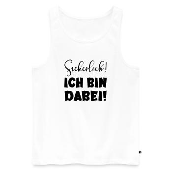 Sicherlich - Ich bin dabei LUSTIGES STATEMENT TEAM - Männer Premium Bio Tank Top - Weiß - Vorne - AI Model Male 178 light (178cm)