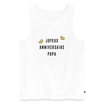 PAPA. JOYEUX ANNIVERSAIRE. HAPPY BIRTHDAY - Débardeur bio Premium Homme - blanc - Devant - Michal (187cm)