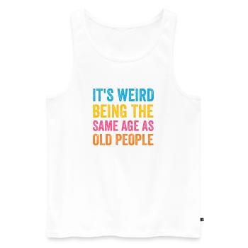 Es ist seltsam, im gleichen Alter wie Old People Retro zu sein - Männer Premium Bio Tank Top - Weiß - Vorne - Michal (187cm)