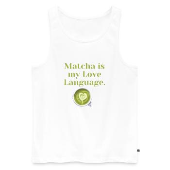 Matcha is My Love Language – Gift for Tea Fans - Men's Premium Organic Tank Top - white - Front - Michal (187cm)