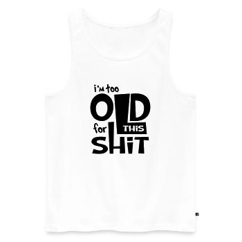 Funny Shirt - I Am to Old for this Shit  - Männer Premium Bio Tank Top - Weiß - Vorne - AI Model Male 178 light (178cm)