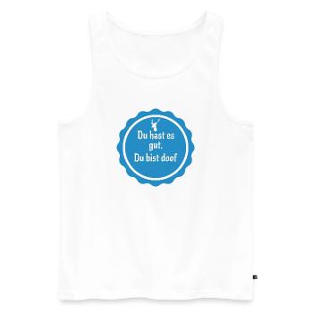 You've got it good, you're stupid – sarcastic saying - Men's Premium Organic Tank Top - white - Front - AI Model Male 178 light (178cm)