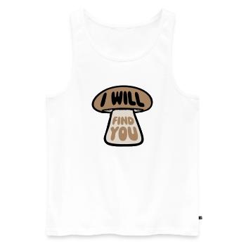Pilz I Will Find You Lustig Humor Spruch - Männer Premium Bio Tank Top - Weiß - Vorne - AI Model Male 178 light (178cm)