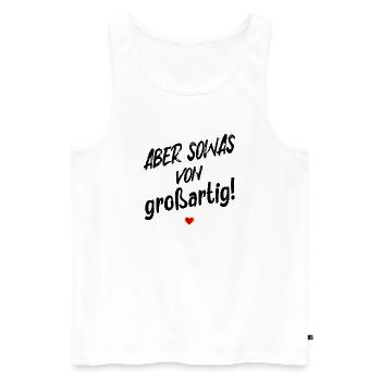 GROßARTIG SEIN LOB SPRÜCHE - Männer Premium Bio Tank Top - Weiß - Vorne - Michal (187cm)
