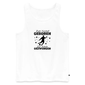 Zum Fußball Geboren Zur Schule Gezwungen, Geschenk - Männer Premium Bio Tank Top - Weiß - Vorne - Michal (187cm)