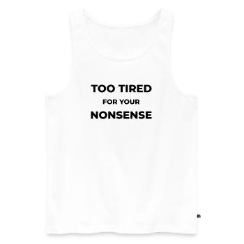 Too tired for your nonsense - Männer Premium Bio Tank Top - Weiß - Vorne - AI Model Male 178 light (178cm)