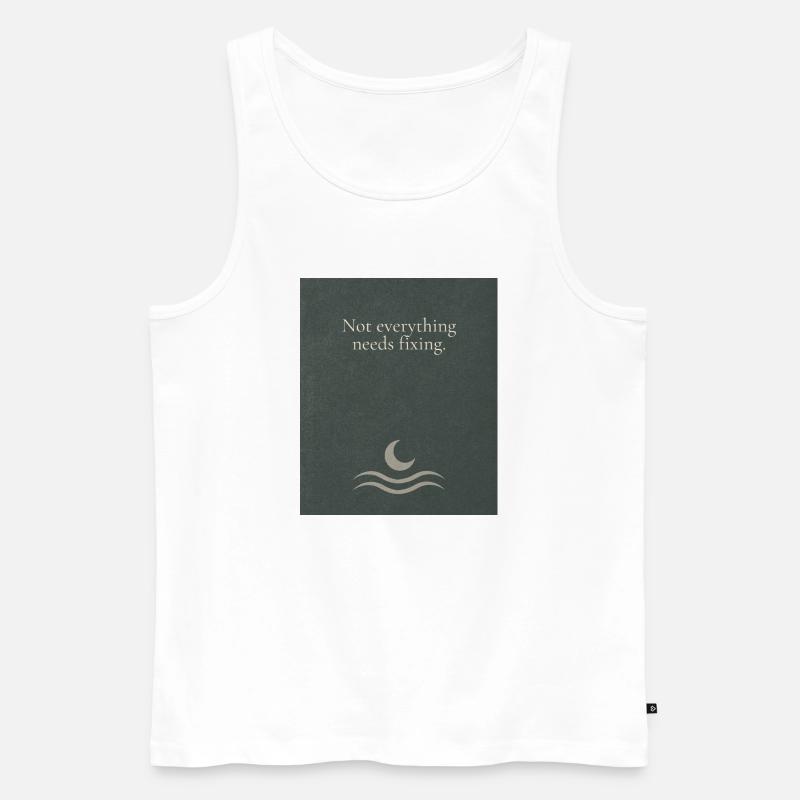 Not everything needs fixing - Männer Premium Bio Tank Top - Weiß