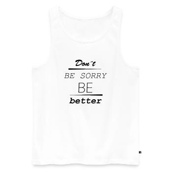 Don’t be sorry, be better - Männer Premium Bio Tank Top - Weiß - Vorne - Michal (187cm)