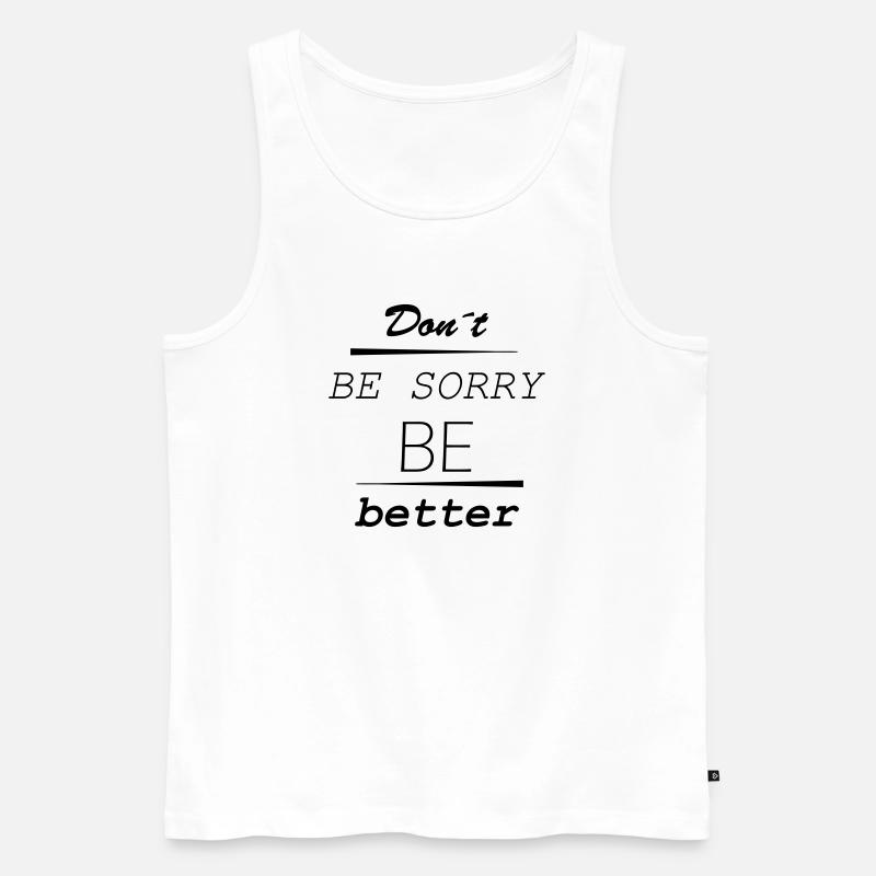Don’t be sorry, be better - Männer Premium Bio Tank Top - Weiß