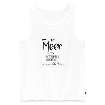 Das Meer Hat Angerufen Und Gefragt Wo Wir Bleiben - Männer Premium Bio Tank Top - Weiß - Vorne - AI Model Male 178 light (178cm)