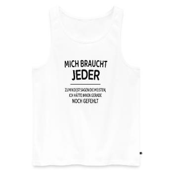 Mich braucht jeder lustiger Spruch Shirt - Männer Premium Bio Tank Top - Weiß - Vorne - Michal (187cm)