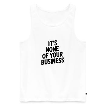It's None of Your Business - Men's Premium Organic Tank Top - white - Front - Michal (187cm)