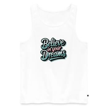 Believe in Your Dreams - Men's Premium Organic Tank Top - white - Front - AI Model Male 178 light (178cm)