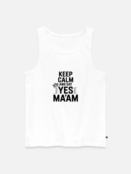 Keep Calm and Say Yes Ma'am - Men's Premium Organic Tank Top - white