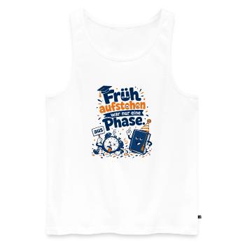 Früh aufstehen war nur eine Phase. - Männer Premium Bio Tank Top - Weiß - Vorne - Michal (187cm)
