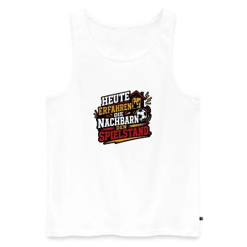 Heute erfahren die Nachbarn den Spielstand - Männer Premium Bio Tank Top - Weiß - Vorne - AI Model Male 178 light (178cm)
