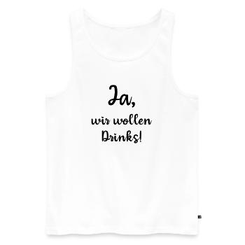 Ja wir wollen Drinks, JGA, Polterabend, schwarz - Männer Premium Bio Tank Top - Weiß - Vorne - Michal (187cm)