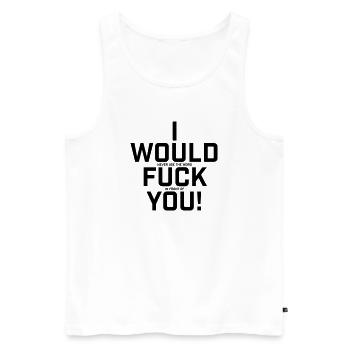 I Would Never Use The Word.. Funny shirt - Men's Premium Organic Tank Top - white - Front - Michal (187cm)