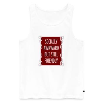 Socially Awkward But Still Friendly Funny Saying - Men's Premium Organic Tank Top - white - Front - Michal (187cm)