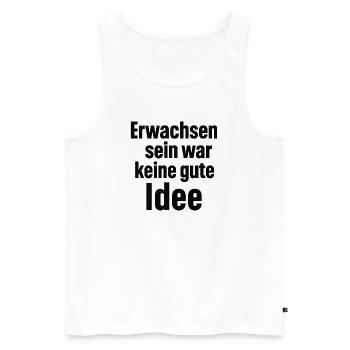 Erwachsen sein war keine gute Idee - Männer Premium Bio Tank Top - Weiß - Vorne - Michal (187cm)