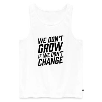 We Don't Grow If We Don't Change T-Shirt - Men's Premium Organic Tank Top - white - Front - Michal (187cm)